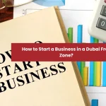 Dubai Free Zone Company Setup & Formation Services: A Guide to Business Establishment